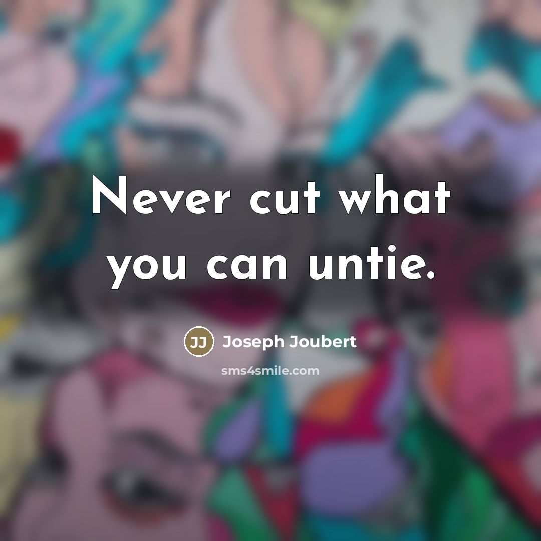 “Never cut what you can untie.…” quote by Joseph Joubert