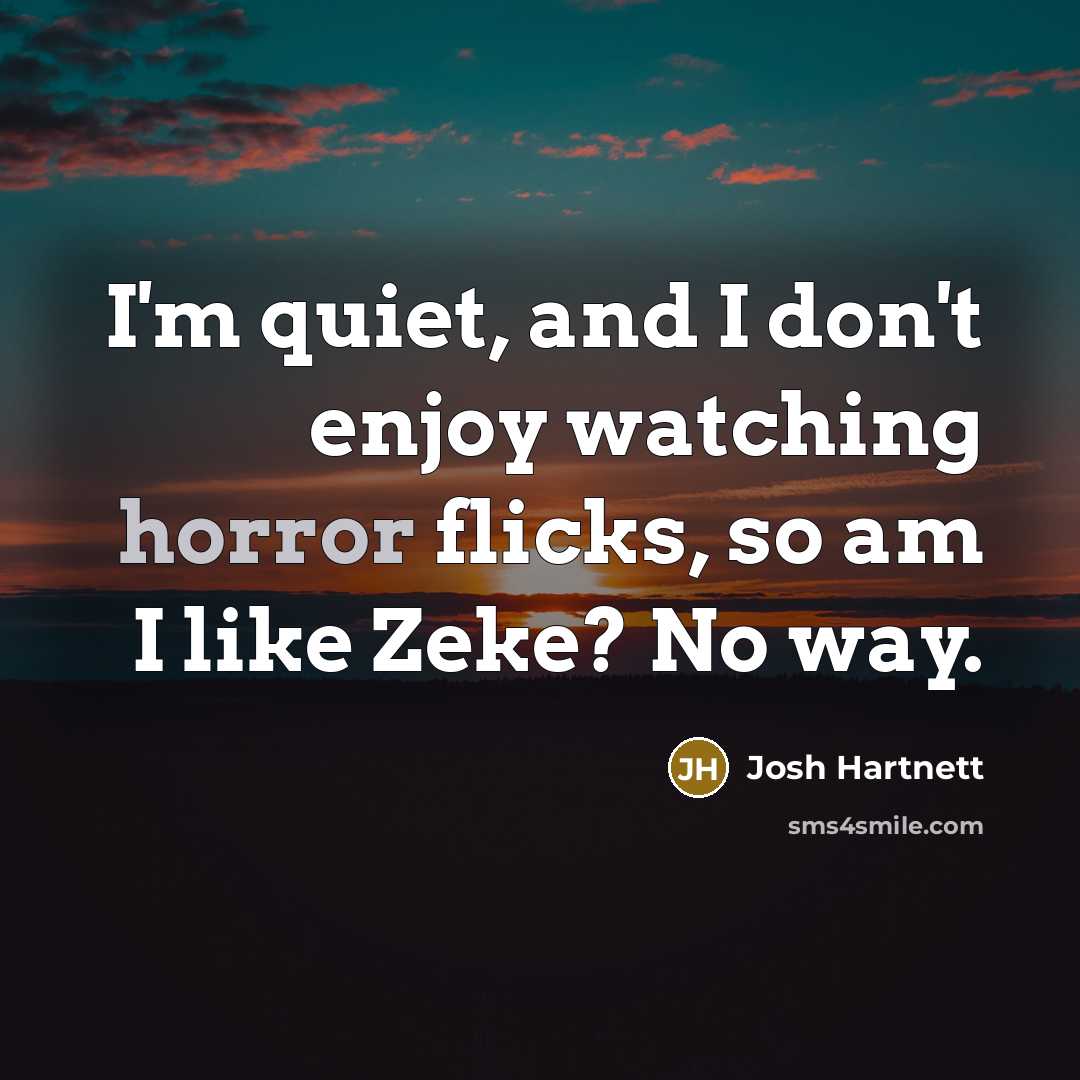 “I'm quiet, and I don't enjoy watching horror flicks, so…” quote by Josh Hartnett