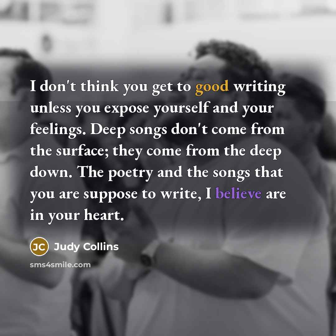 “I don't think you get to good writing unless you…” quote by Judy Collins