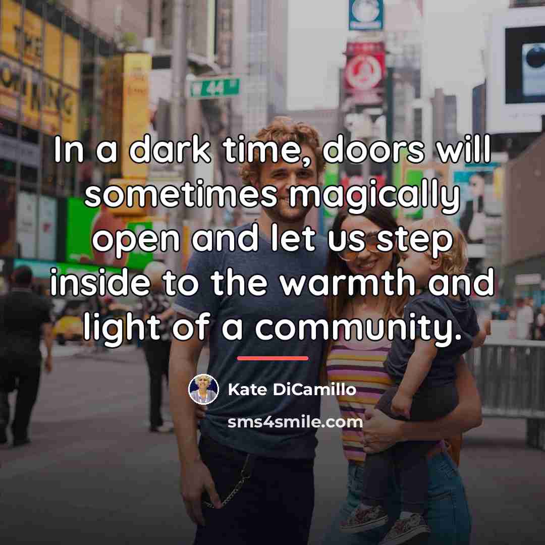 “In a dark time, doors will sometimes magically open and…” quote by Kate DiCamillo