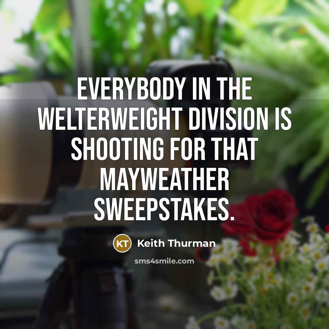 “Everybody in the welterweight division is shooting for that Mayweather…” quote by Keith Thurman