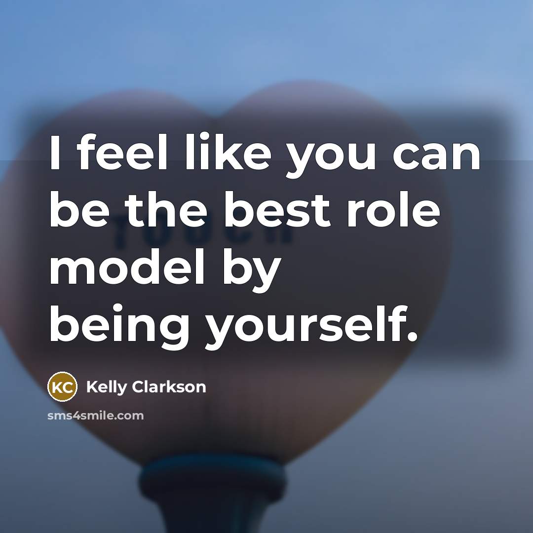 “I feel like you can be the best role model…” quote by Kelly Clarkson