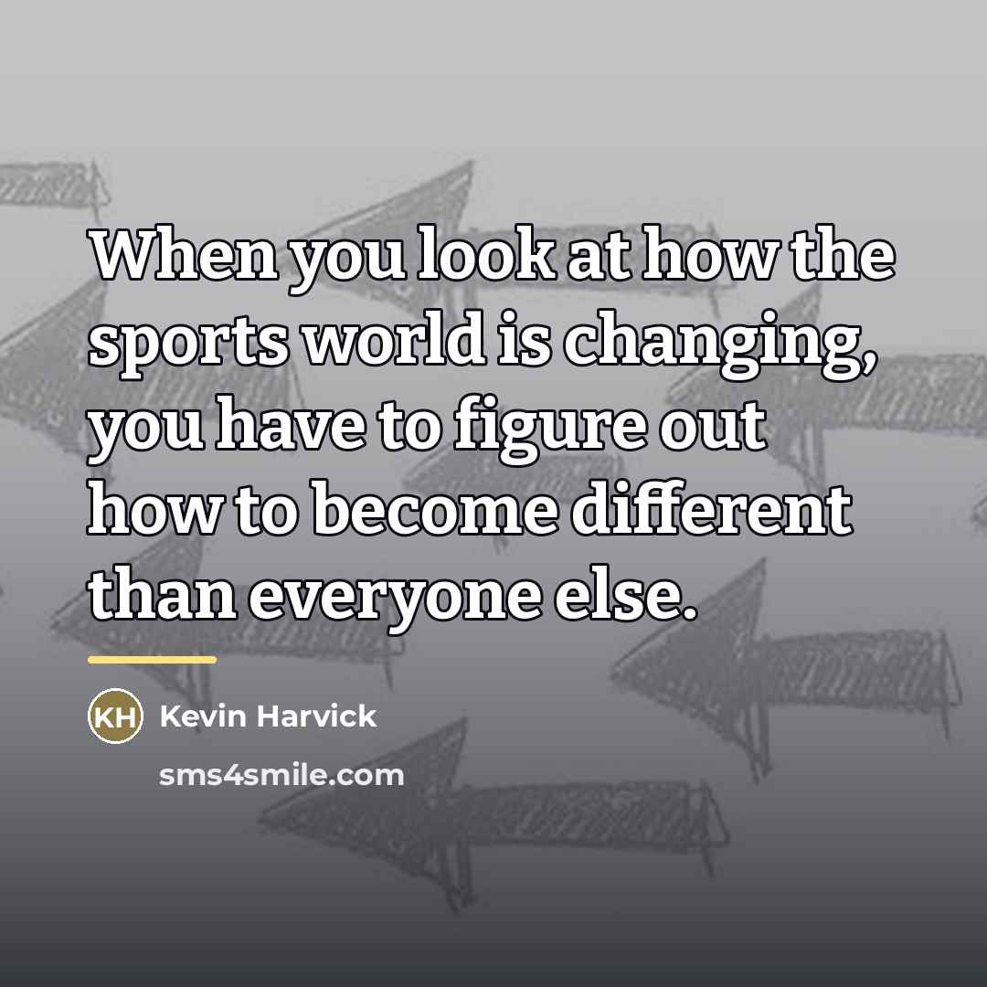 “When you look at how the sports world is changing,…” quote by Kevin Harvick