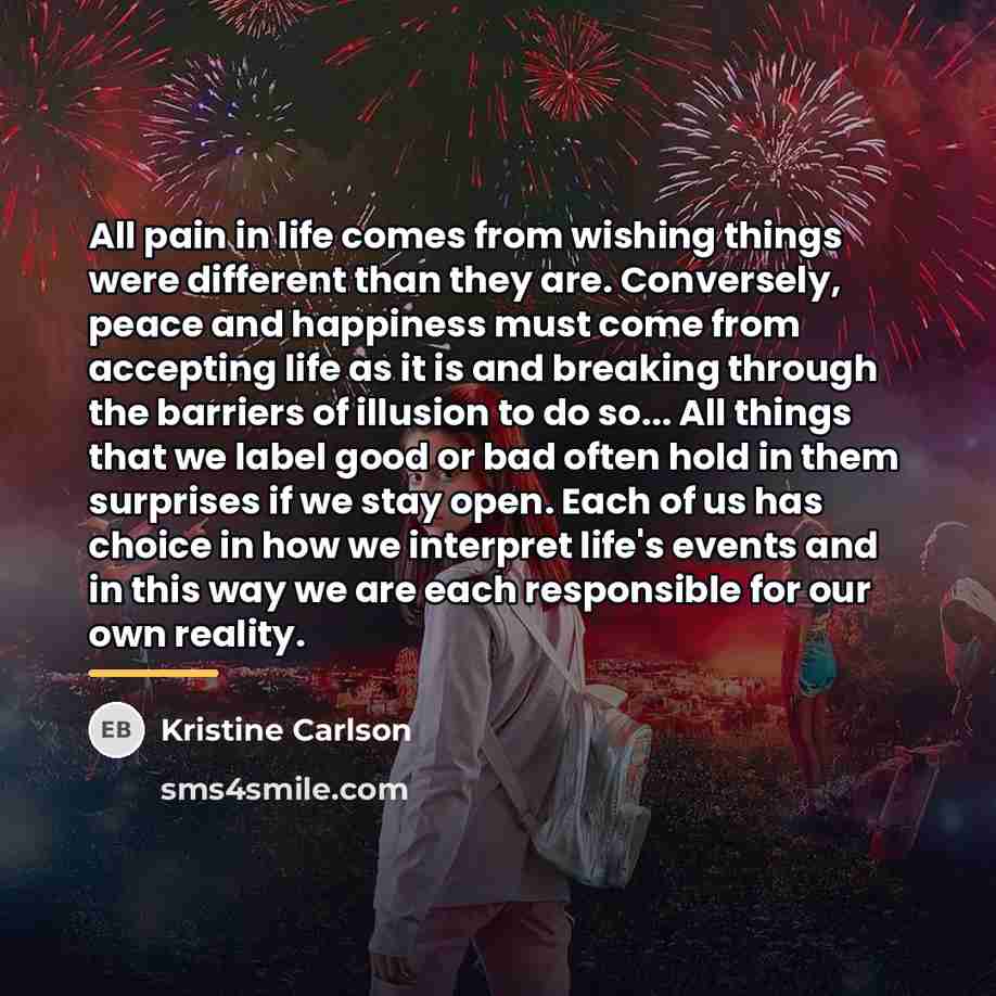 “All pain in life comes from wishing things were different…” quote by Kristine Carlson