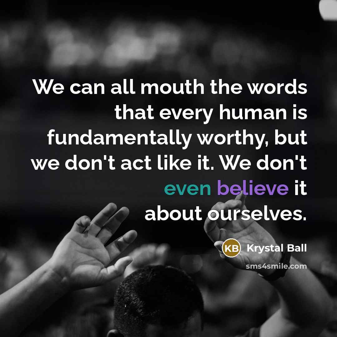 “We can all mouth the words that every human is…” quote by Krystal Ball