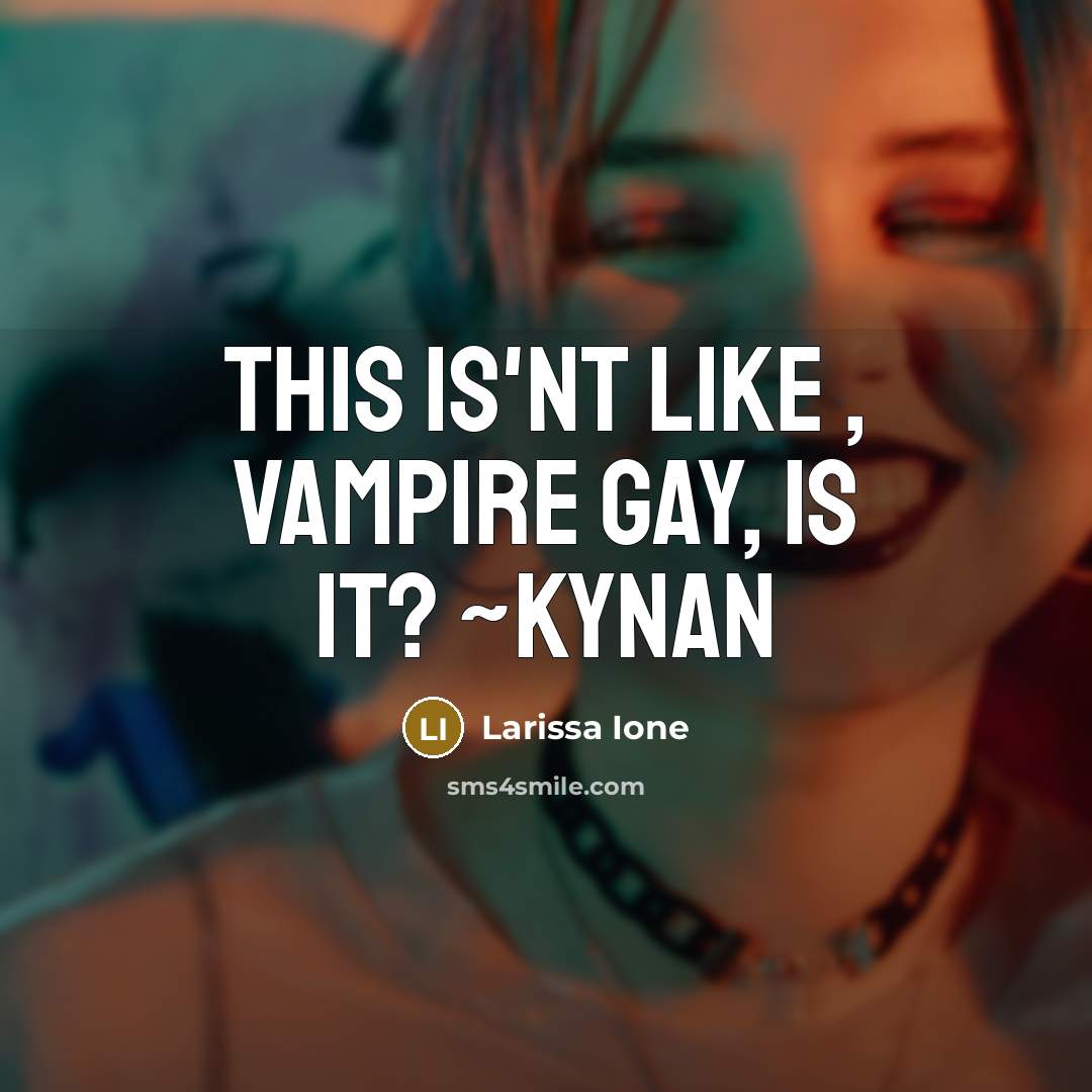 “This is'nt like , vampire gay, is it? ~Kynan…” quote by Larissa Ione