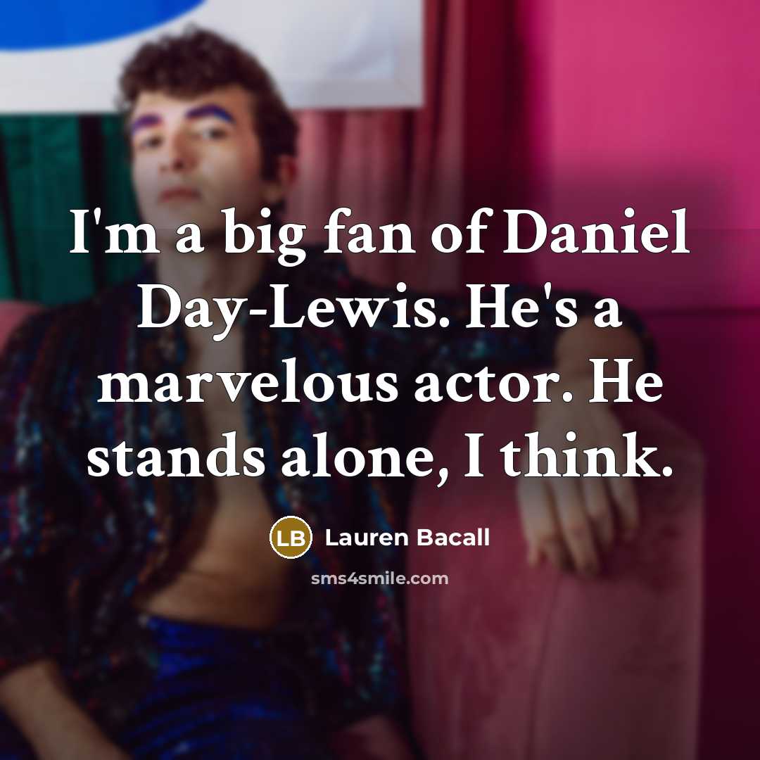 “I'm a big fan of Daniel Day-Lewis. He's a marvelous…” quote by Lauren Bacall