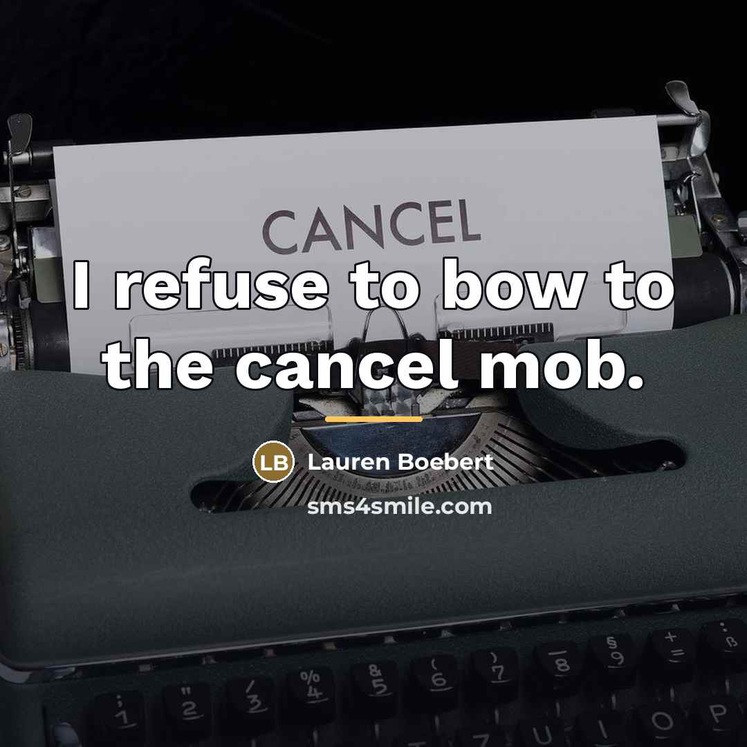 “I refuse to bow to the cancel mob.…” quote by Lauren Boebert