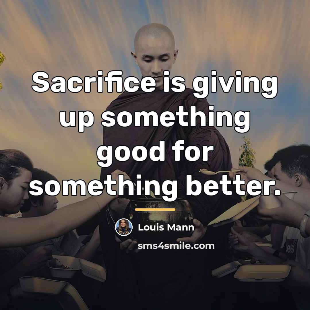 “Sacrifice is giving up something good for something better.…” quote by Louis Mann