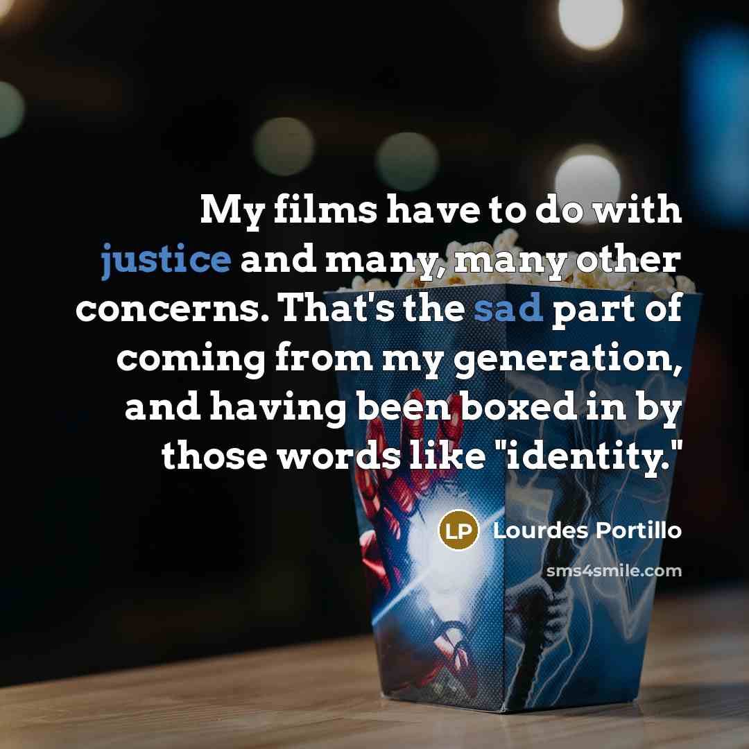 “My films have to do with justice and many, many…” quote by Lourdes Portillo