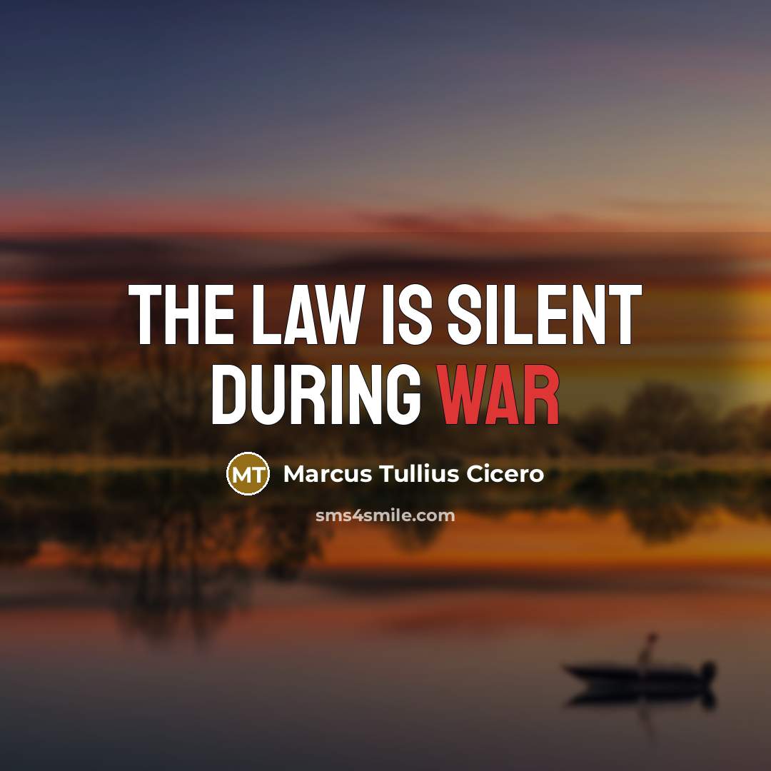 “The law is silent during war…” quote by Marcus Tullius Cicero