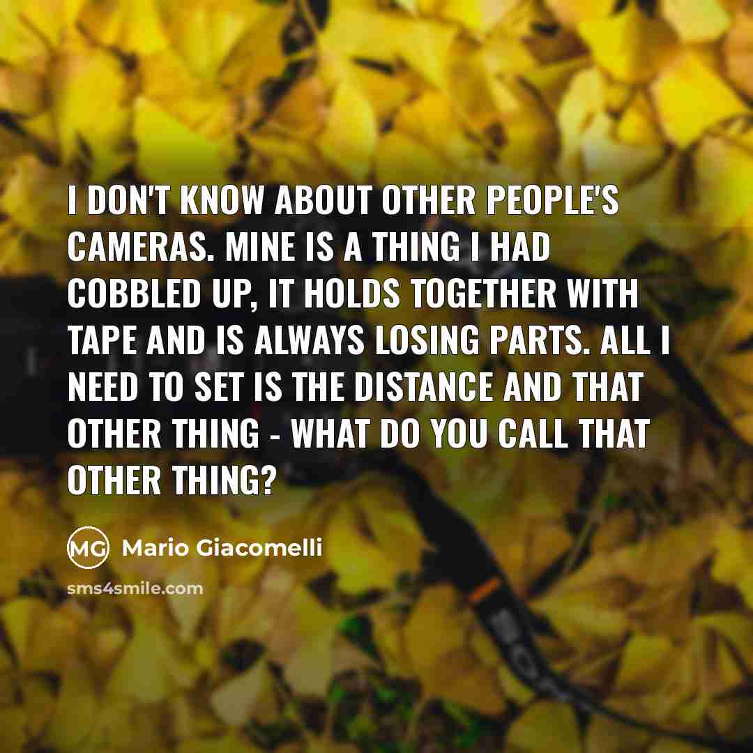 “I don't know about other people's cameras. Mine is a…” quote by Mario Giacomelli