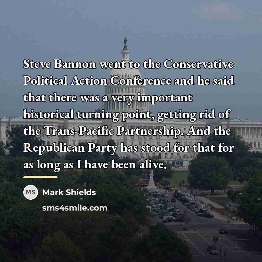 “Steve Bannon went to the Conservative Political Action Conference and…” quote by Mark Shields