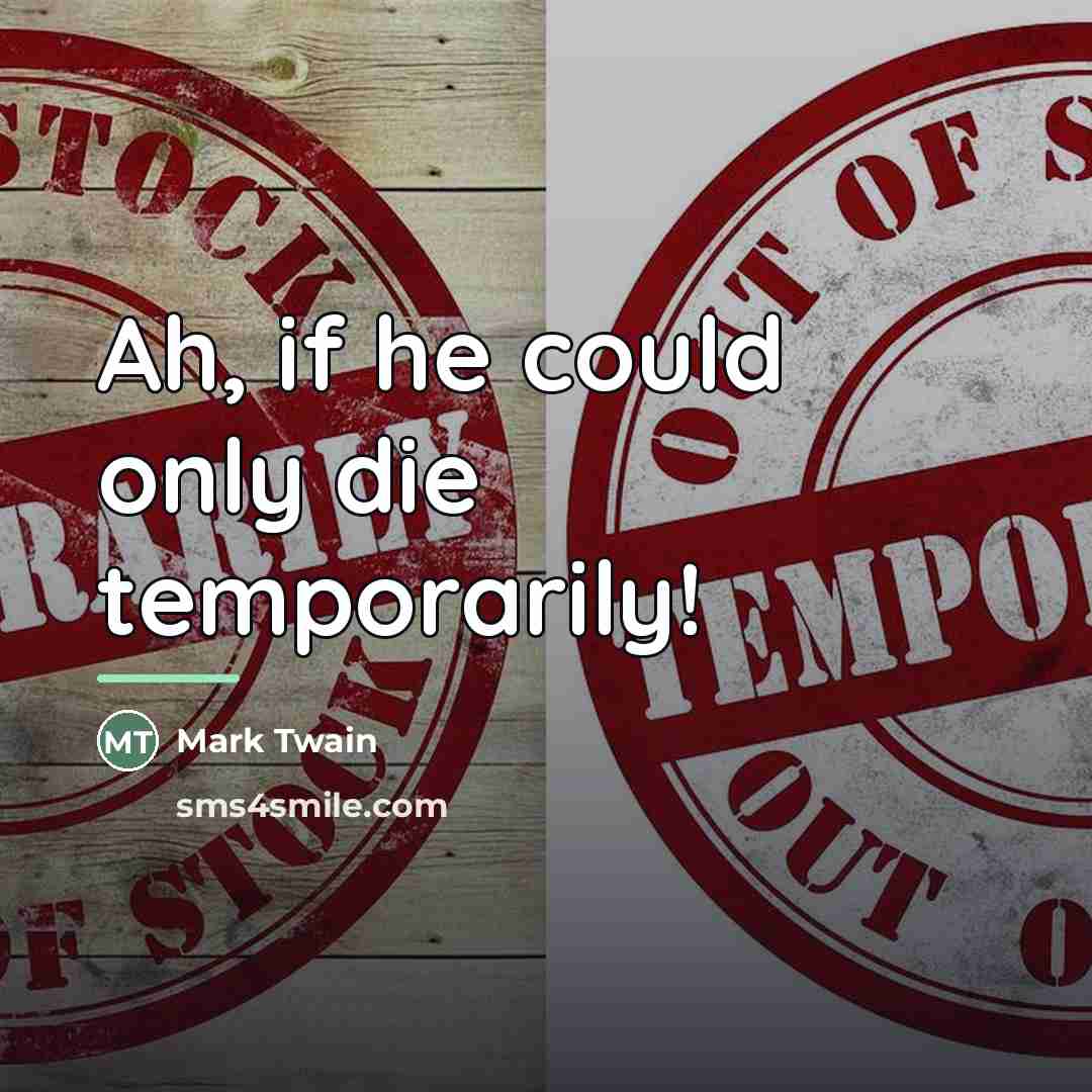 “Ah, if he could only die temporarily!…” quote by Mark Twain