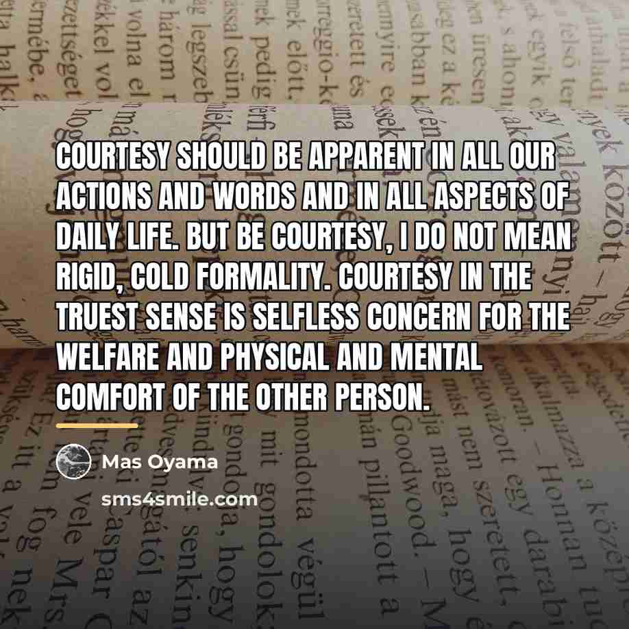 “Courtesy should be apparent in all our actions and words…” quote by Mas Oyama