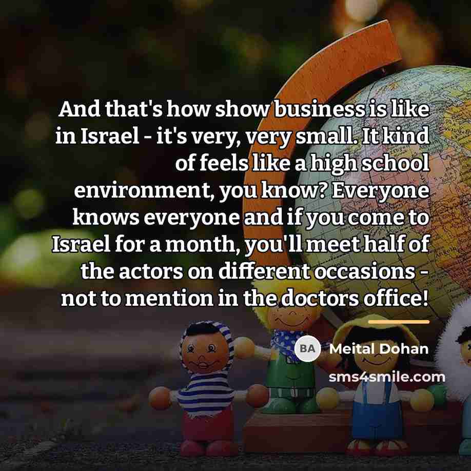 “And that's how show business is like in Israel -…” quote by Meital Dohan