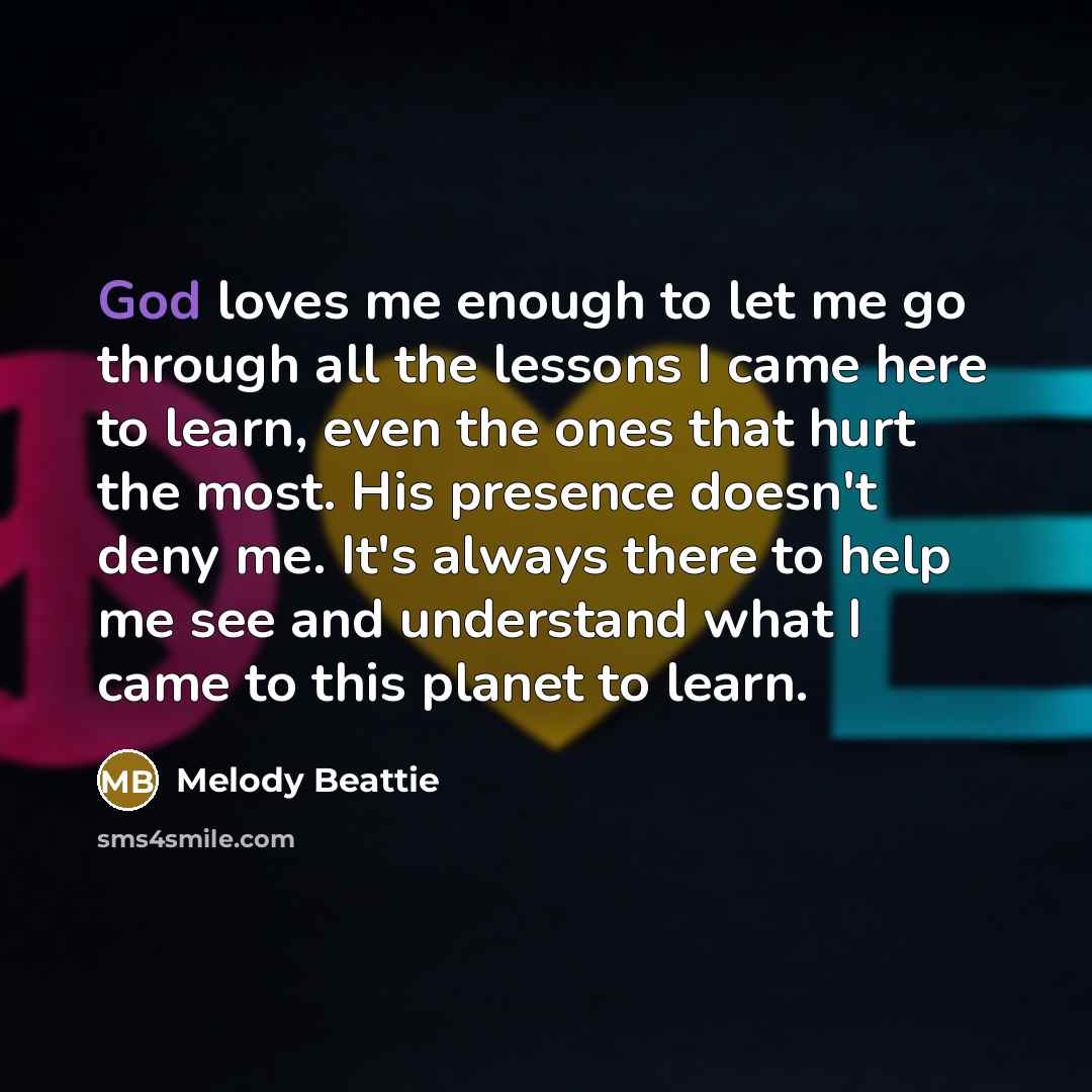 “God loves me enough to let me go through all…” quote by Melody Beattie