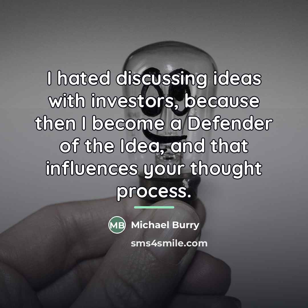 “I hated discussing ideas with investors, because then I become…” quote by Michael Burry