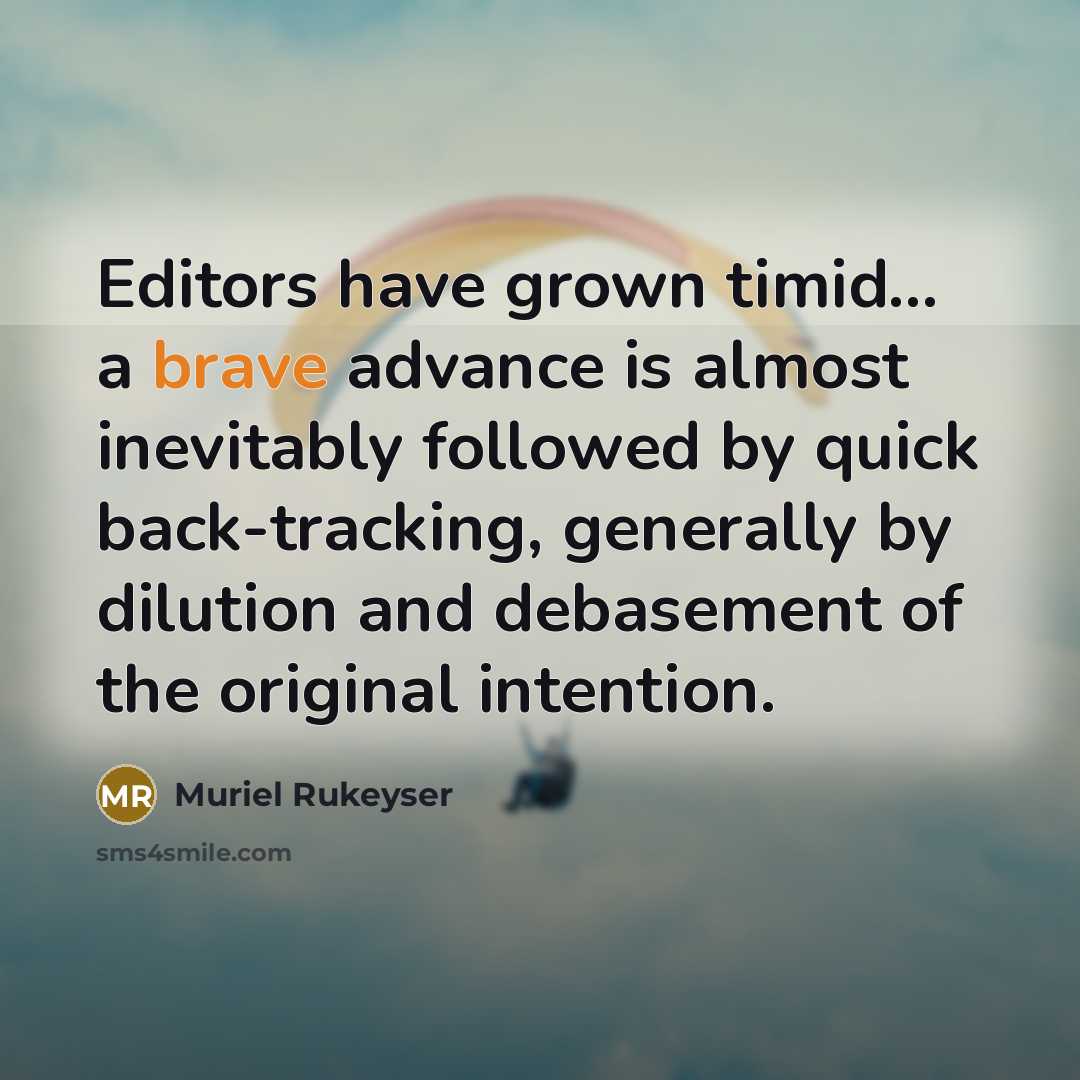 “Editors have grown timid... a brave advance is almost inevitably…” quote by Muriel Rukeyser