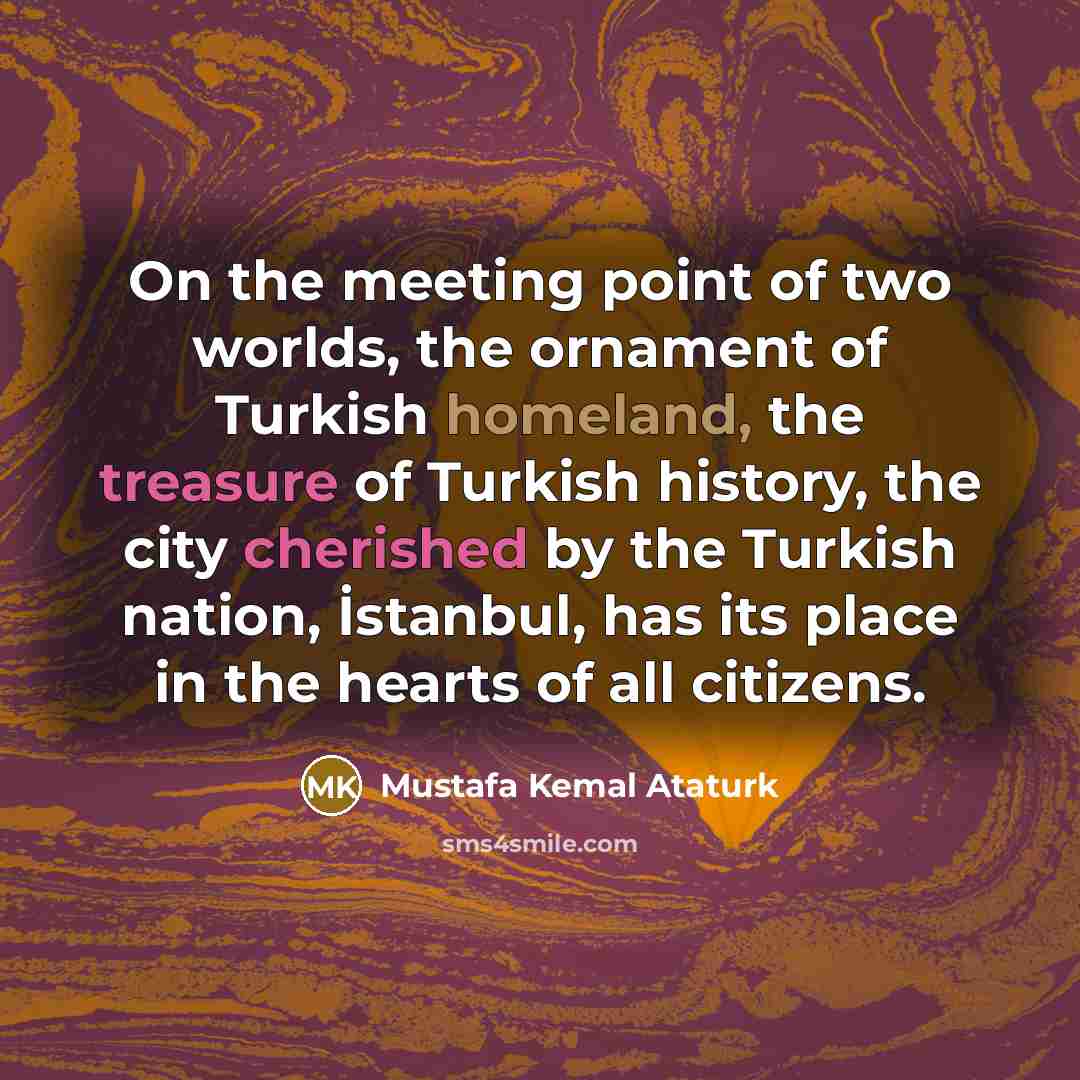 “On the meeting point of two worlds, the ornament of…” quote by Mustafa Kemal Ataturk
