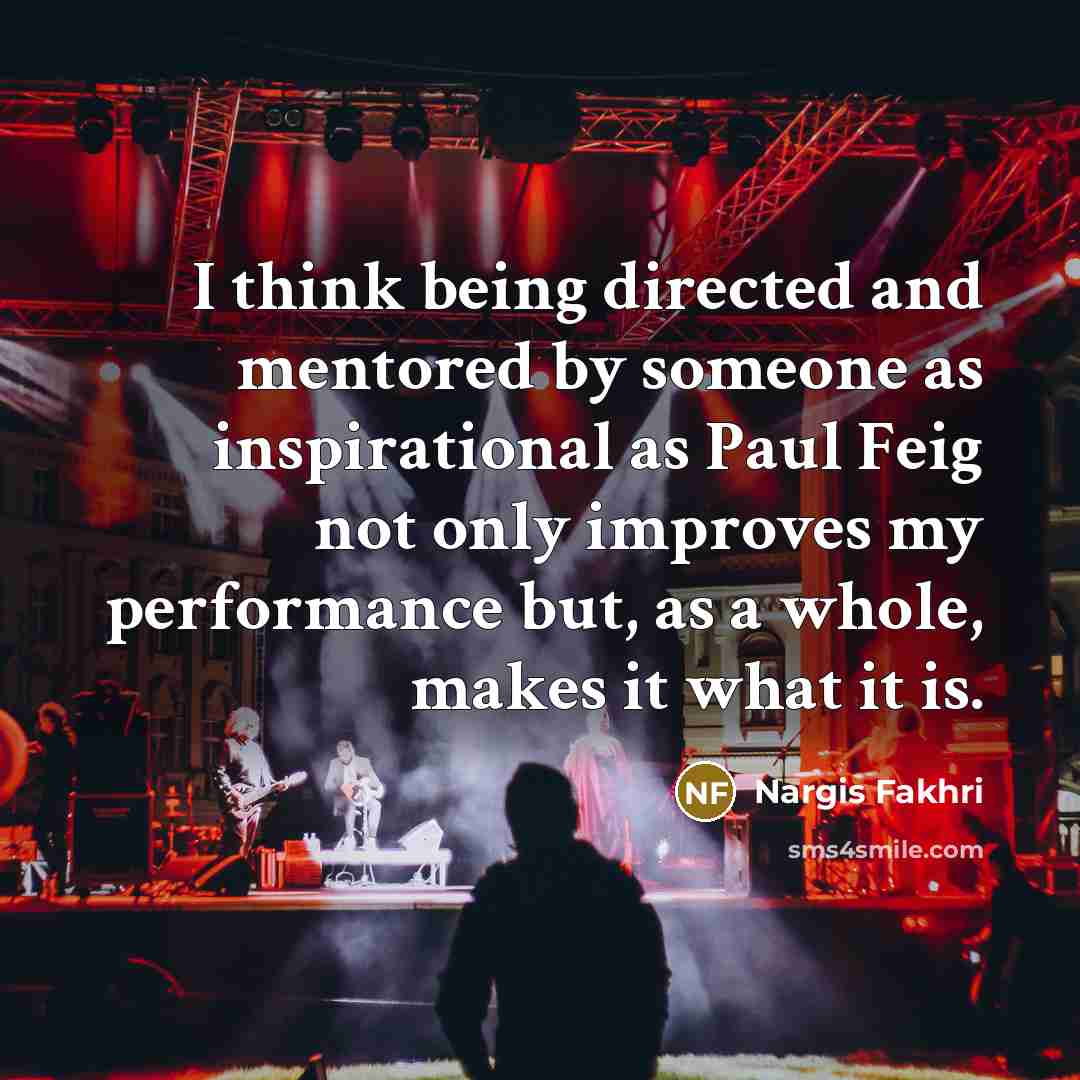 “I think being directed and mentored by someone as inspirational…” quote by Nargis Fakhri