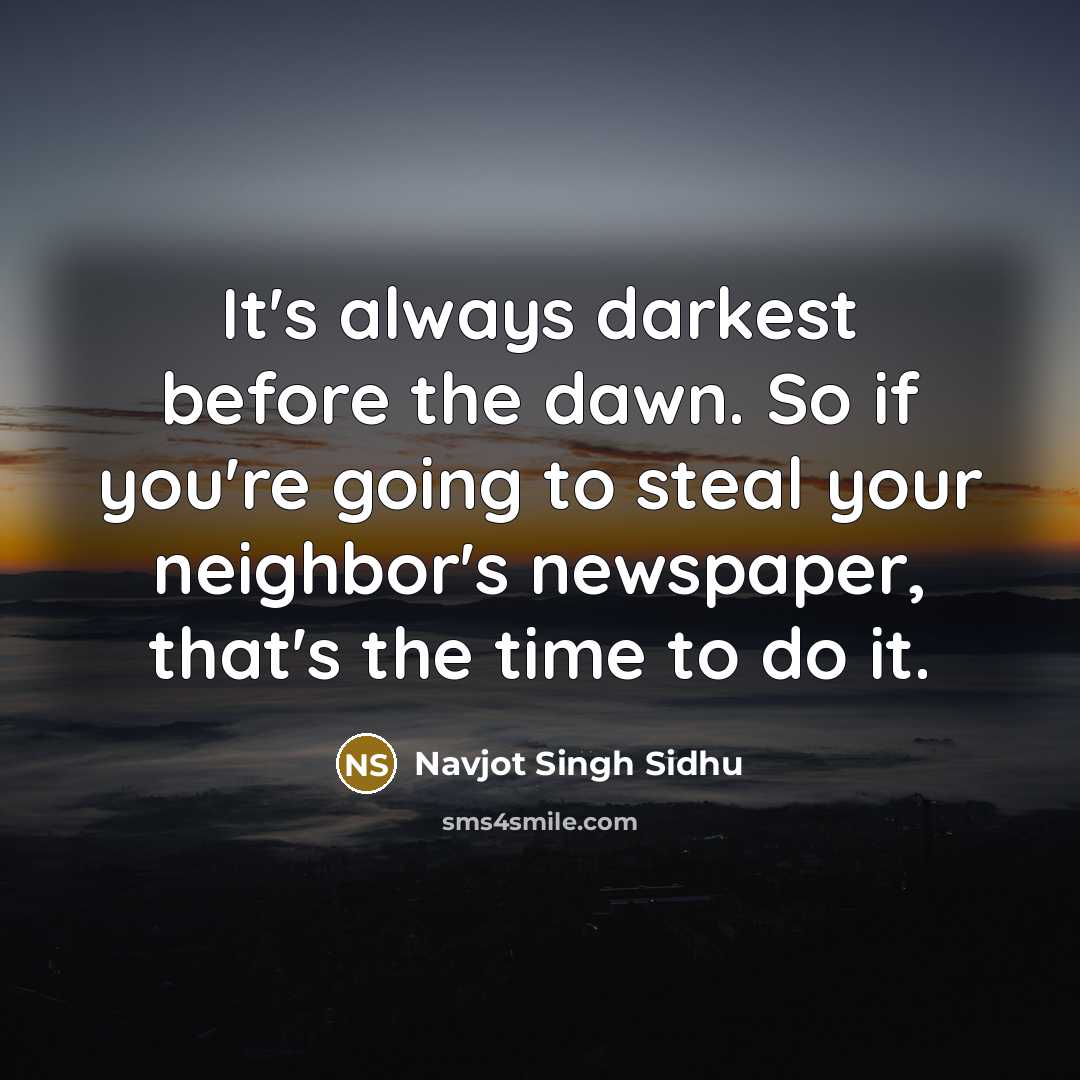 “It's always darkest before the dawn. So if you're going…” quote by Navjot Singh Sidhu