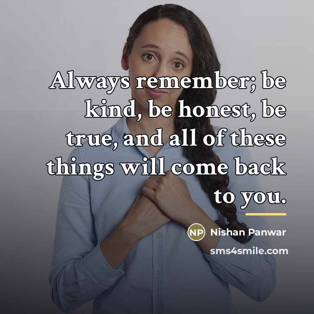 “Always remember; be kind, be honest, be true, and all…” quote by Nishan Panwar