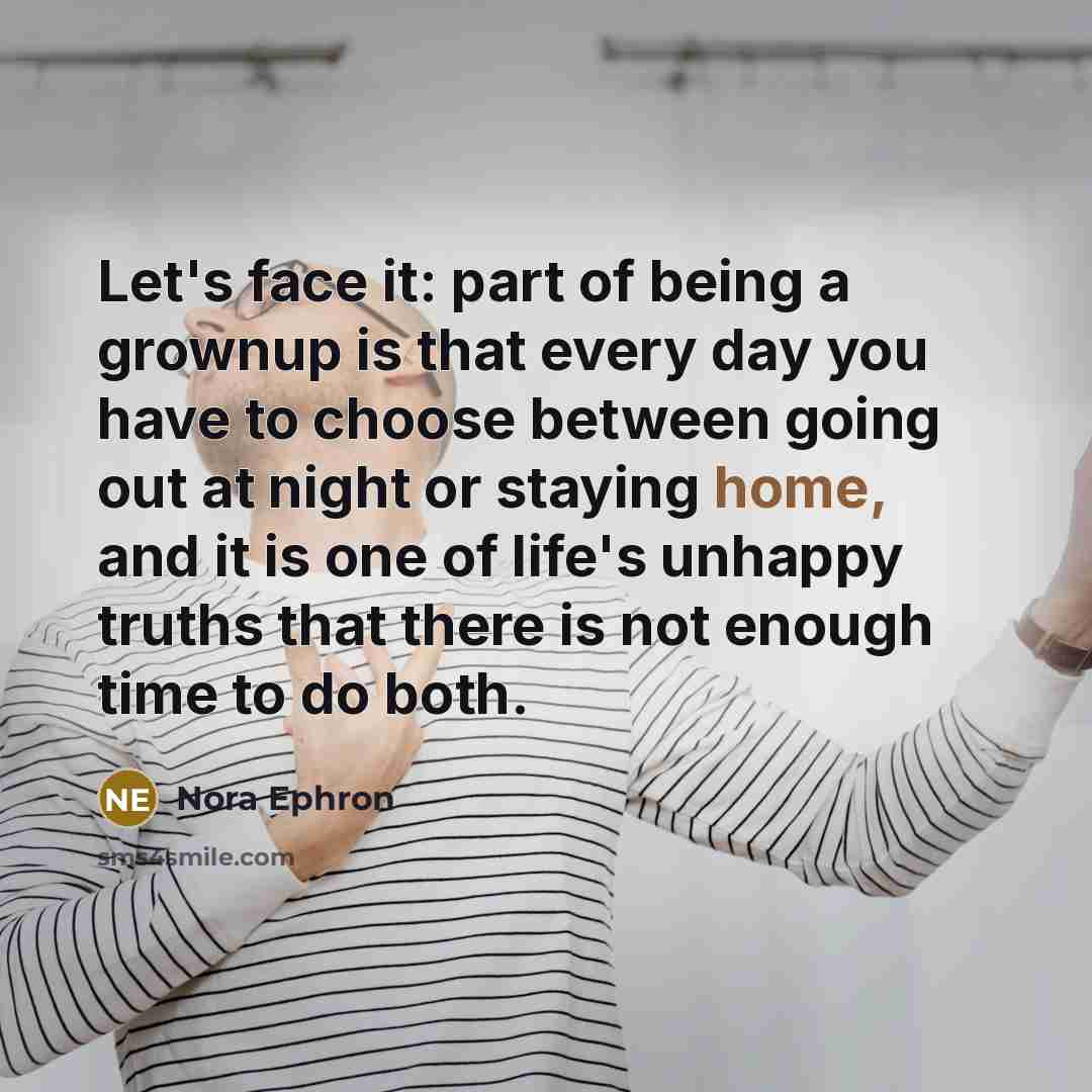 “Let's face it: part of being a grownup is that…” quote by Nora Ephron