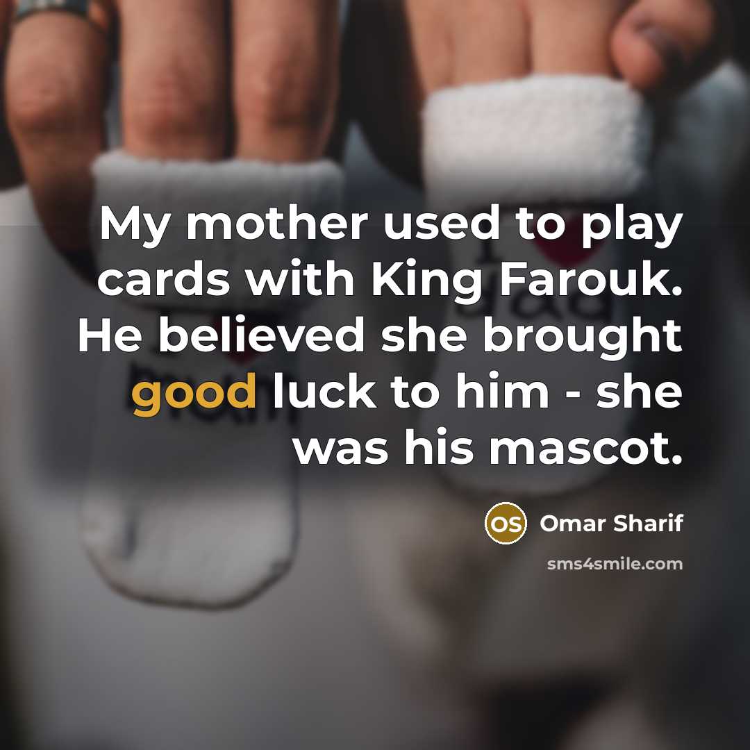 “My mother used to play cards with King Farouk. He…” quote by Omar Sharif