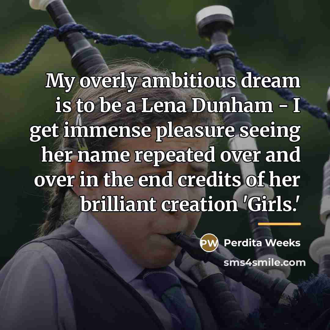 “My overly ambitious dream is to be a Lena Dunham…” quote by Perdita Weeks