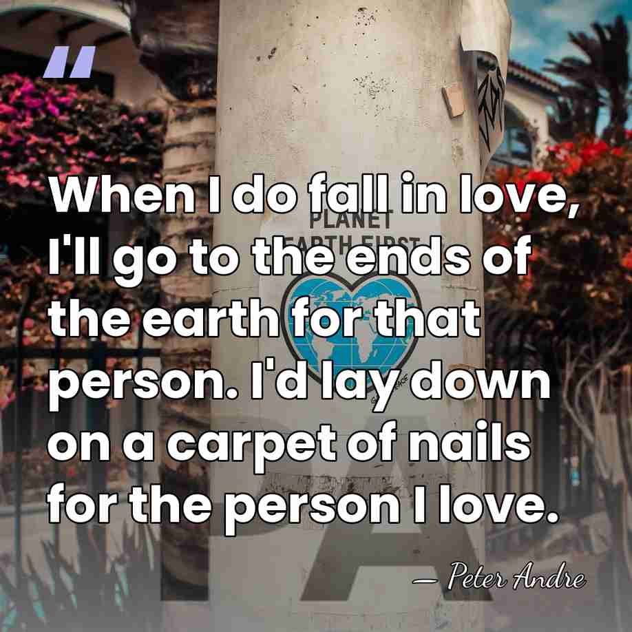 When I do fall in love, I'll go to the ends of&hellip; - Peter Andre