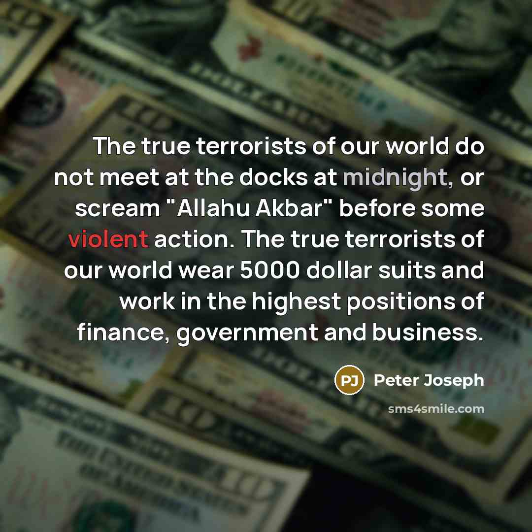 “The true terrorists of our world do not meet at…” quote by Peter Joseph
