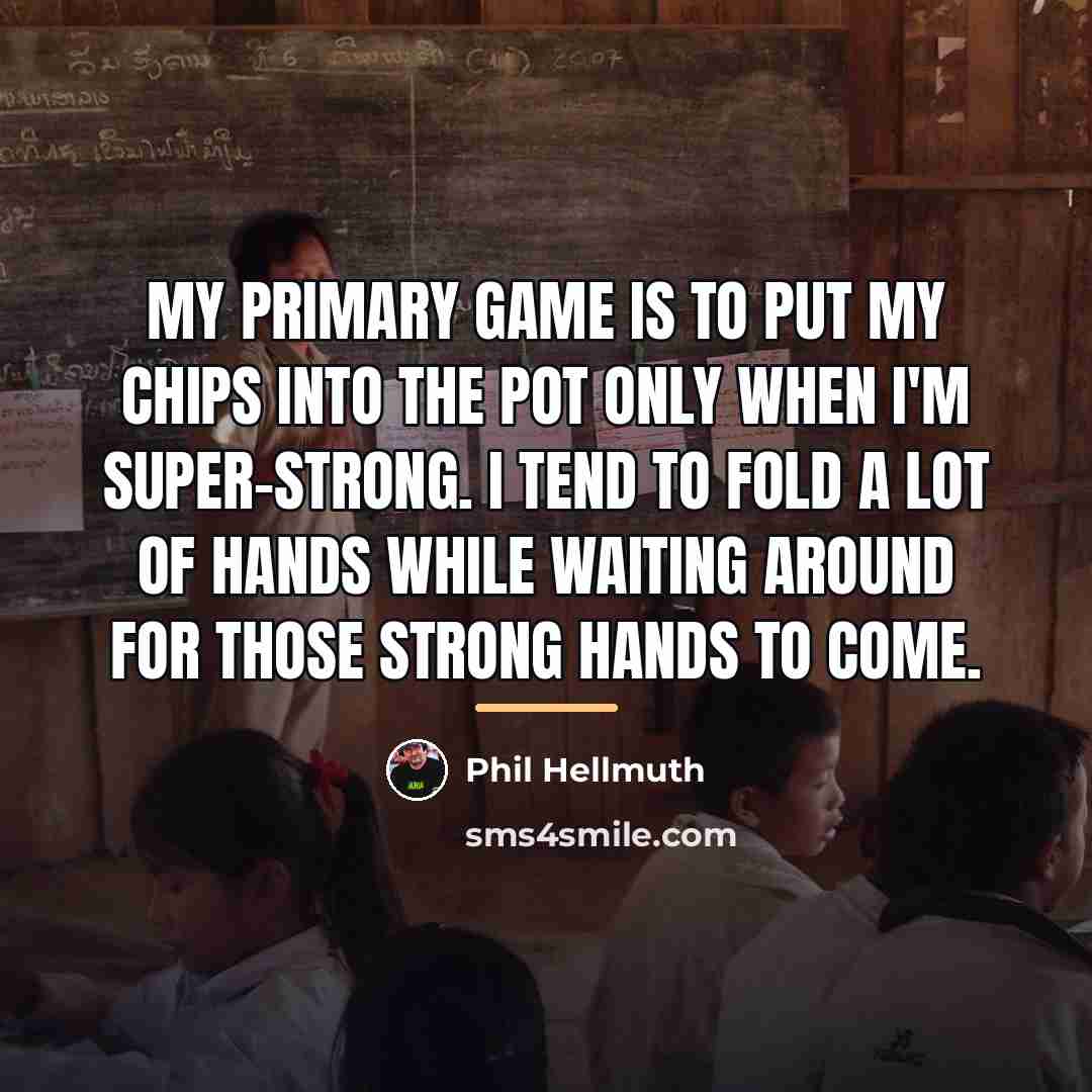 “My primary game is to put my chips into the…” quote by Phil Hellmuth