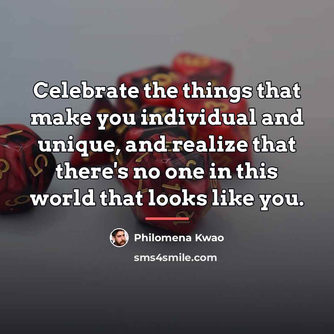 “Celebrate the things that make you individual and unique, and…” quote by Philomena Kwao