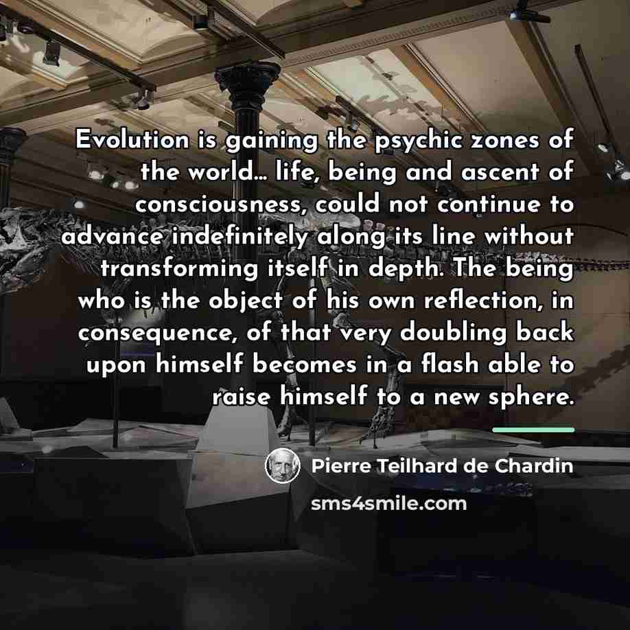 “Evolution is gaining the psychic zones of the world... life,…” quote by Pierre Teilhard de Chardin