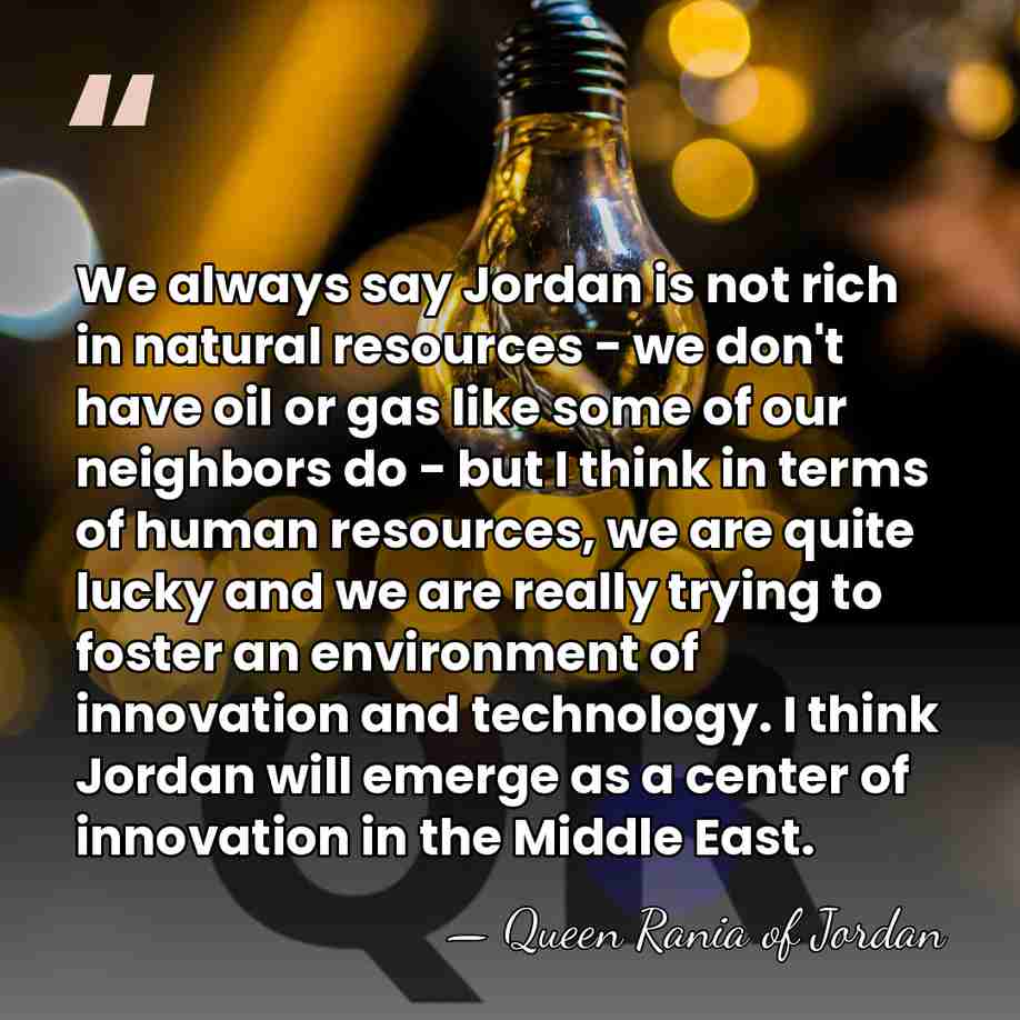 We always say Jordan is not rich in natural resources - we&hellip; - Queen Rania of Jordan