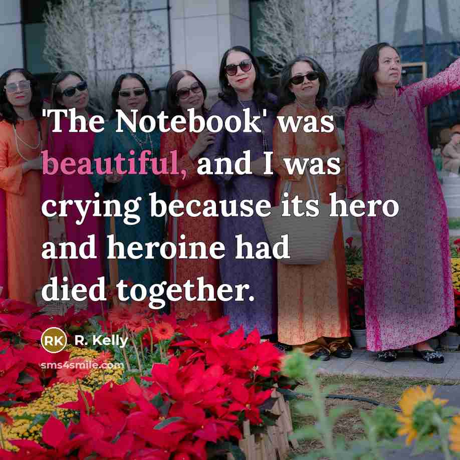 “'The Notebook' was beautiful, and I was crying because its…” quote by R. Kelly