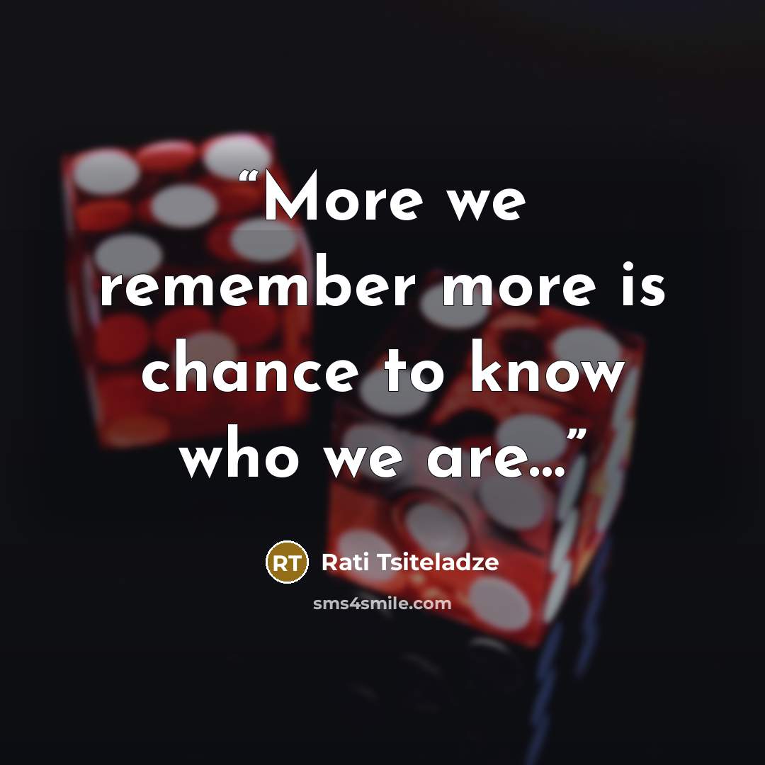 “More we remember more is chance to know who we are…” quote by Rati Tsiteladze
