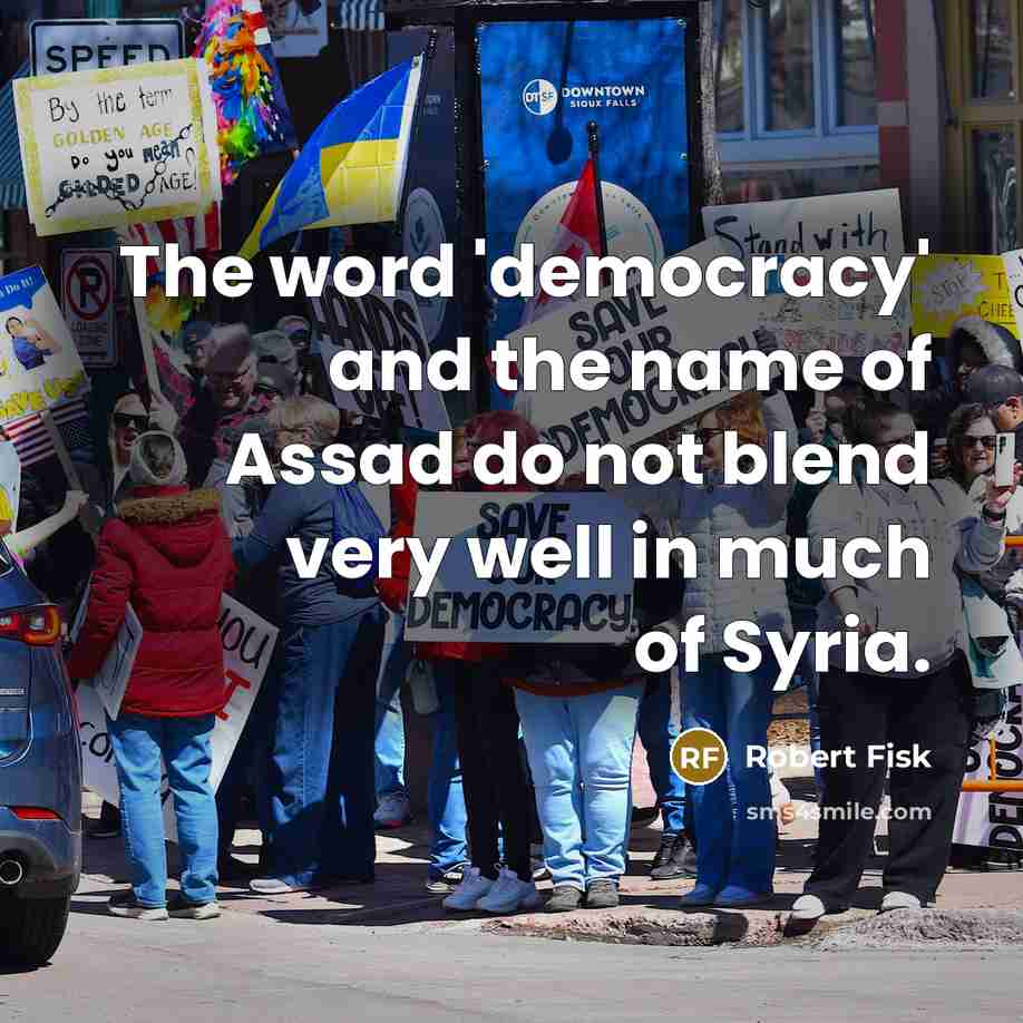 “The word 'democracy' and the name of Assad do not…” quote by Robert Fisk