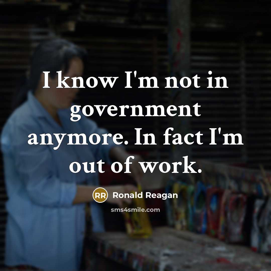 “I know I'm not in government anymore. In fact I'm…” quote by Ronald Reagan