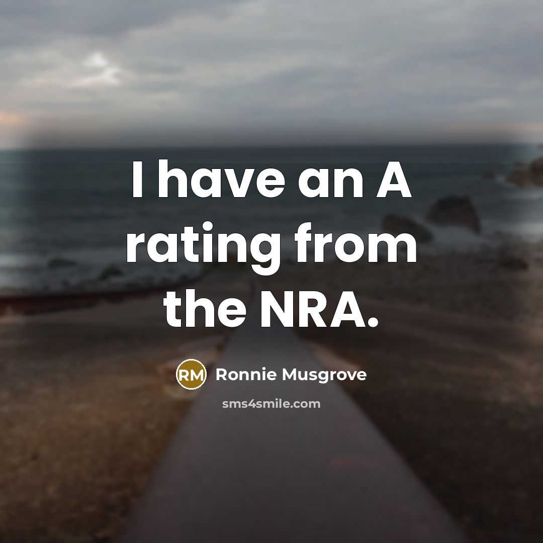 “I have an A rating from the NRA.…” quote by Ronnie Musgrove