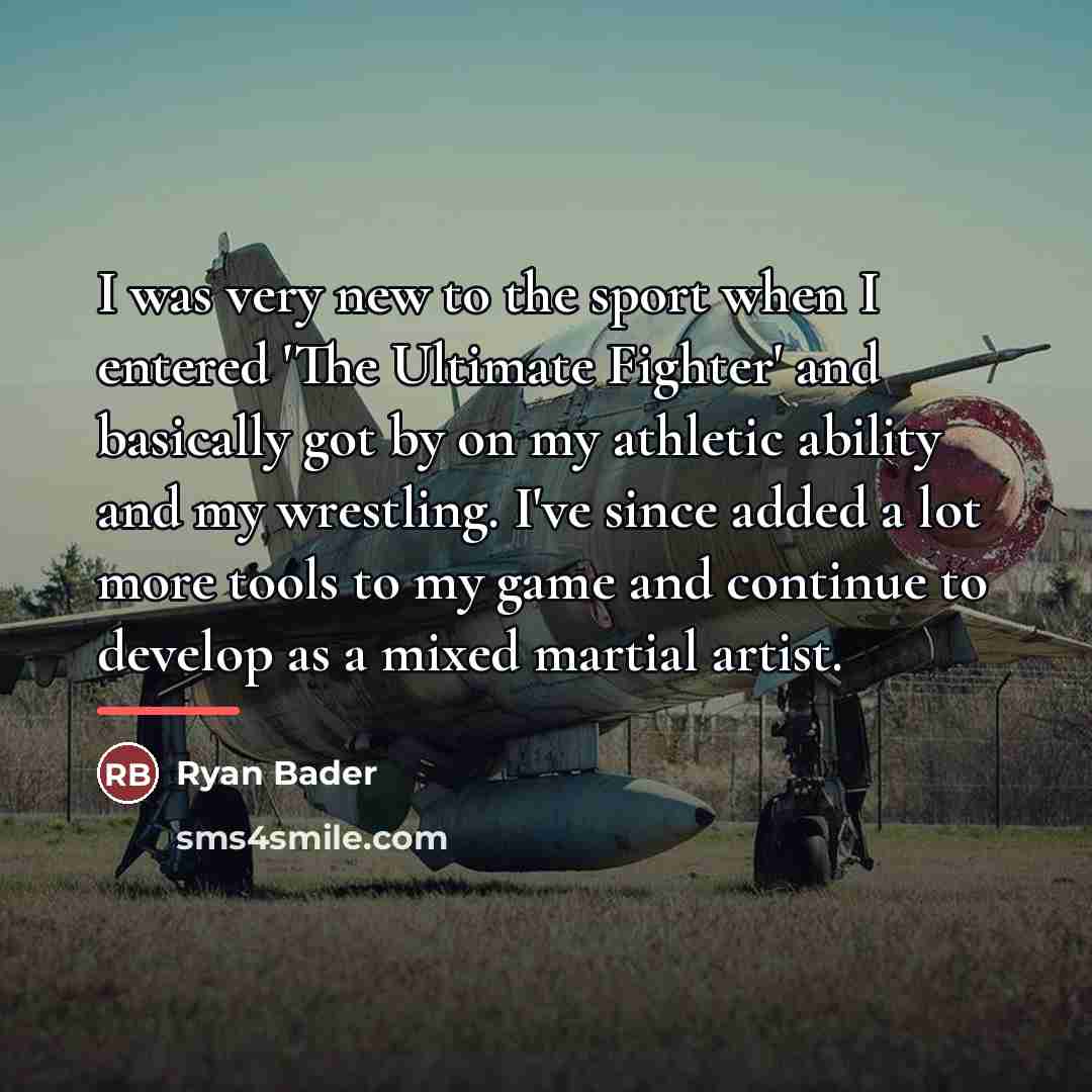 “I was very new to the sport when I entered…” quote by Ryan Bader