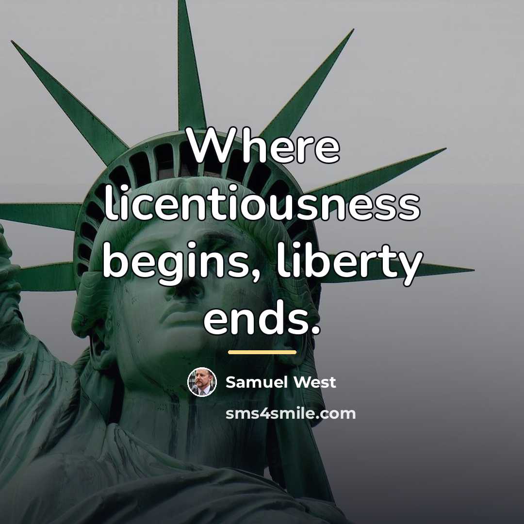 “Where licentiousness begins, liberty ends.…” quote by Samuel West