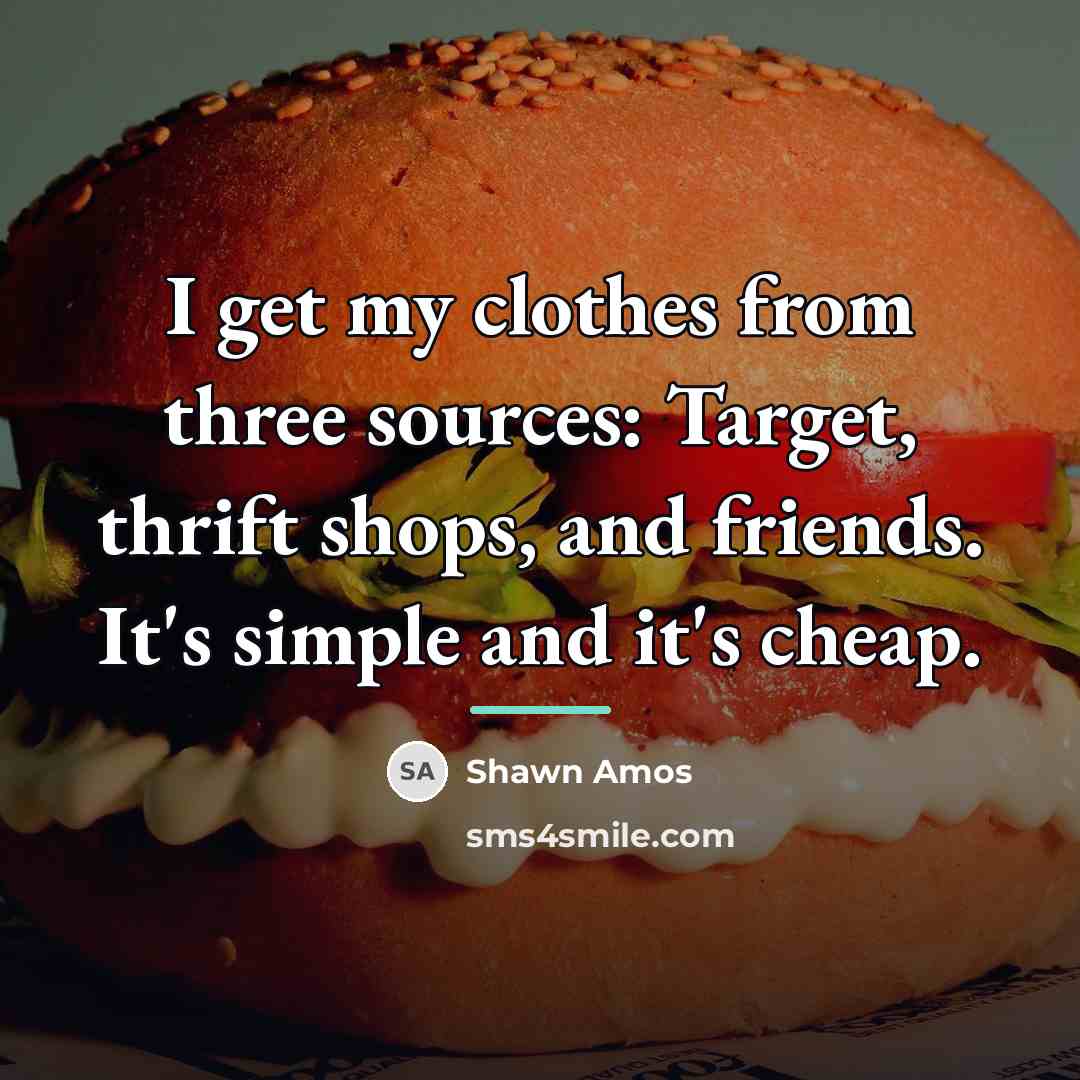 “I get my clothes from three sources: Target, thrift shops,…” quote by Shawn Amos