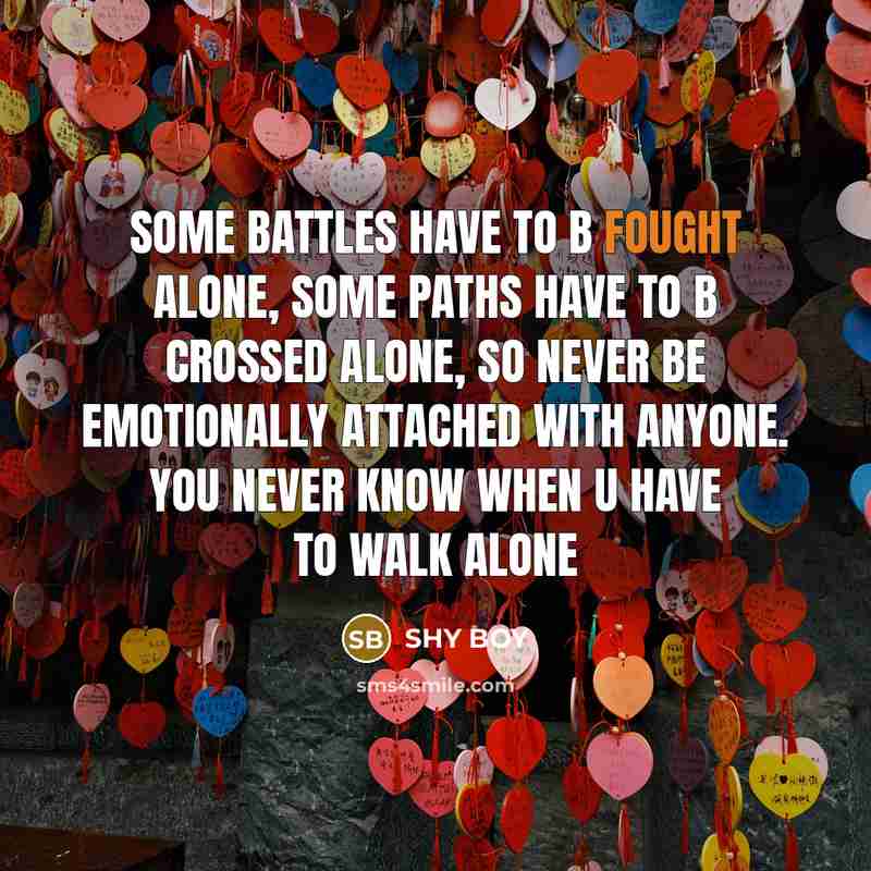 “Some Battles Have To B Fought Alone, Some Paths Have…” quote by Shy Boy