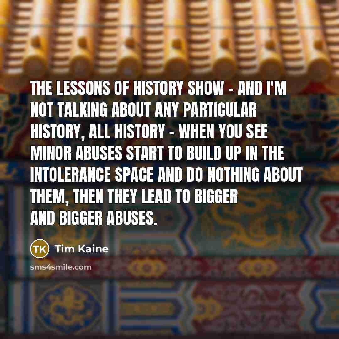 “The lessons of history show - and I'm not talking…” quote by Tim Kaine