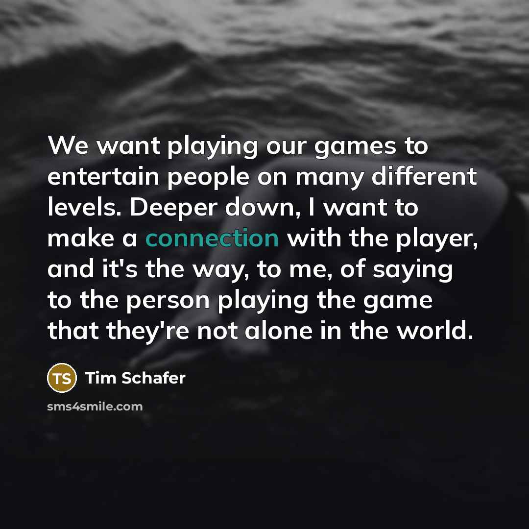 “We want playing our games to entertain people on many…” quote by Tim Schafer