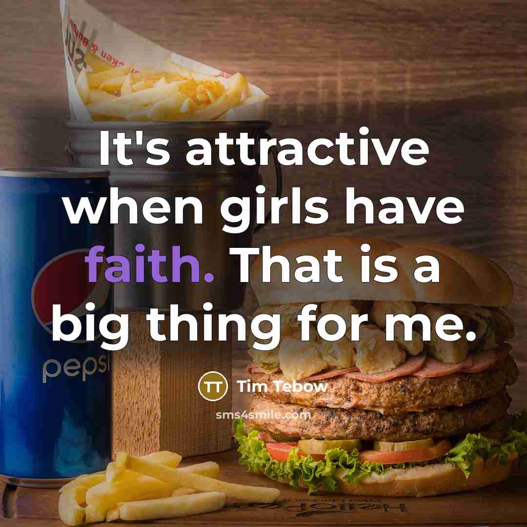 “It's attractive when girls have faith. That is a big…” quote by Tim Tebow