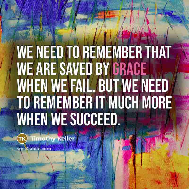“We need to remember that we are saved by grace…” quote by Timothy Keller