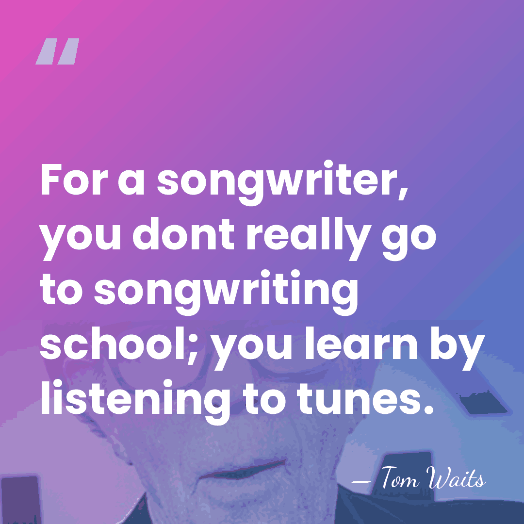For a songwriter, you dont really go to songwriting school; you learn&hellip; - Tom Waits